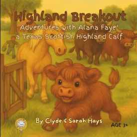 Highland Breakout: Adventures with Alana Faye' a Texas Scottish Highland Calf (Tales of the Hays Clan Highlands) Paperback  May 21, 2025