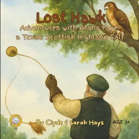 Lost Hawk: Adventures with Alana Faye' a Texas Scottish Highland Calf (Tales of the Hays Clan Highlands) Paperback  May 21, 2025